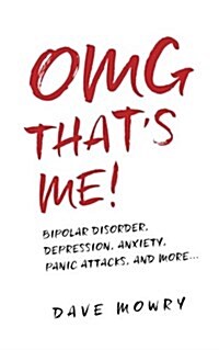 Omg Thats Me!: Bipolar Disorder, Depression, Anxiety, Panic Attacks, and More... (Paperback)