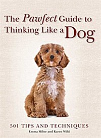 The Pawfect Guide to Thinking Like a Dog: 501 Tips and Techniques (Paperback)