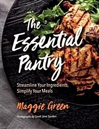 The Essential Pantry: Streamline Your Ingredients, Simplify Your Meals (Hardcover)