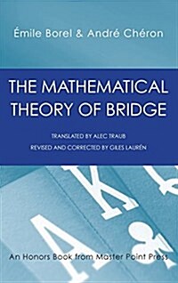 The Mathematical Theory of Bridge: 134 Probability Tables, Their Uses, Simple Formulas, Applications and about 4000 Probabilities (Hardcover)