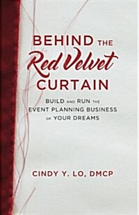 Behind the Red Velvet Curtain: Build and Run the Event Planning Business of Your Dreams (Paperback)
