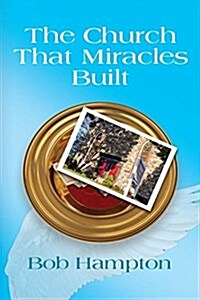The Church That Miracles Built (Paperback)