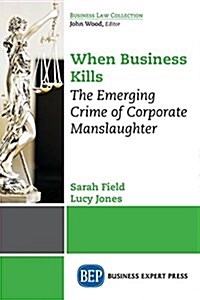 When Business Kills: The Emerging Crime of Corporate Manslaughter (Paperback)