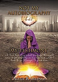 Not My Autobiography But My Testimony (Paperback)