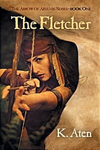 The Fletcher: Book One in the Arrow of Artemis Series (Paperback)