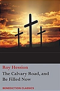 The Calvary Road and Be Filled Now (Paperback)
