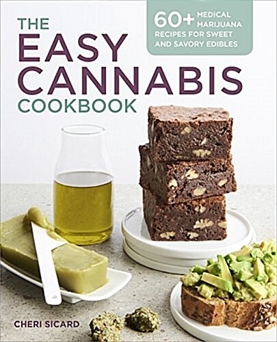 The Easy Cannabis Cookbook: 60+ Medical Marijuana Recipes for Sweet and Savory Edibles (Paperback)