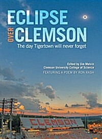 Eclipse over Clemson: The Day Tigertown Will Never Forget (Hardcover)