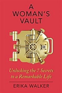 A Womans Vault: The 7 Secrets to a Remarkable Life (Paperback)