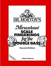 Dr. Mortons Miraculous Scale Fingerings for the Double Bass (Paperback)