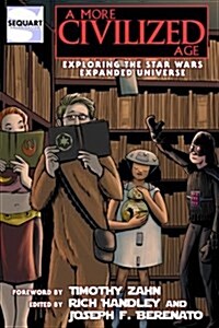 A More Civilized Age: Exploring the Star Wars Expanded Universe (Paperback)