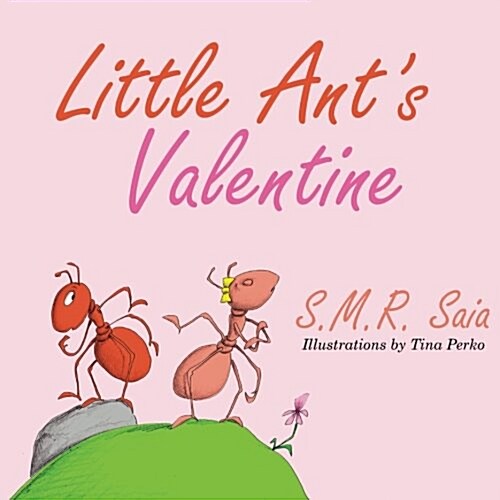 Little Ants Valentine: Even the Wildest Can Be Tamed by Love (Paperback)