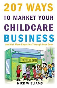 207 Ways to Market Your Childcare Business: And Get More Enquiries Through Your Door (Paperback)