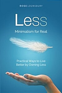 Less: Minimalism for Real (Paperback)