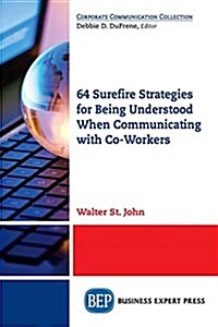 64 Surefire Strategies for Being Understood When Communicating with Co-Workers (Paperback)