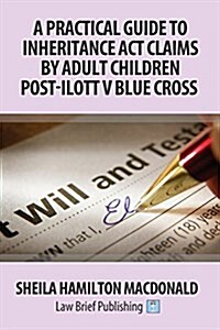 A Practical Guide to Inheritance ACT Claims by Adult Children Post-Ilott V Blue Cross (Paperback)