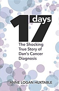 17 Days: The Shocking True Story of Dans Cancer Diagnosis (Paperback, 2)