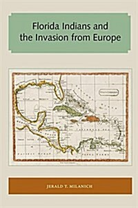 Florida Indians and the Invasion from Europe (Paperback)
