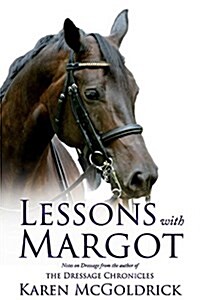 Lessons with Margot: Notes on Dressage from the Author of the Dressage Chronicles (Paperback)