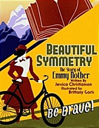 Beautiful Symmetry: The Story of Emmy Noether (Paperback)