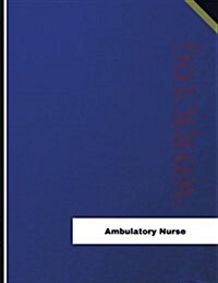 Ambulatory Nurse Work Log: Work Journal, Work Diary, Log - 136 Pages, 8.5 X 11 Inches (Paperback)