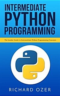 Intermediate Python Programming: The Insider Guide to Intermediate Python Programming Concepts (Paperback)