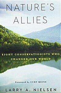 Natures Allies: Eight Conservationists Who Changed Our World (Paperback)