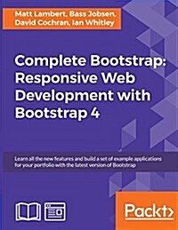 Complete Bootstrap: Responsive Web Development with Bootstrap 4: Learn All the New Features and Build a Set of Example Applications for Yo (Paperback)