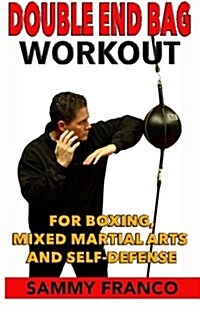 Double End Bag Workout: For Boxing, Mixed Martial Arts and Self-Defense (Paperback)