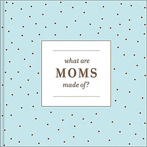 What Moms Are Made of (Hardcover)