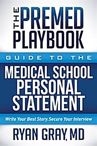 The Premed Playbook Guide to the Medical School Personal Statement: Everything You Need to Successfully Apply (Paperback)