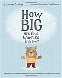 How Big Are Your Worries Little Bear?: A Book to Help Children Manage and Overcome Anxiety, Anxious Thoughts, Stress and Fearful Situations (Paperback)
