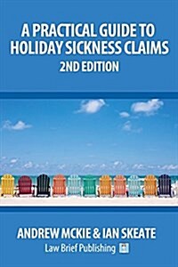 A Practical Guide to Holiday Sickness Claims: 2nd Edition (Paperback, 2)