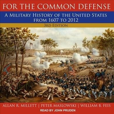 For the Common Defense: A Military History of the United States from 1607 to 2012, 3rd Edition (MP3 CD)
