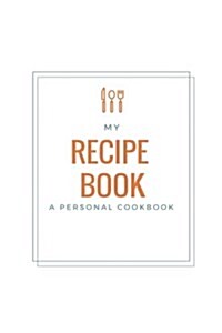 My Recipe Book: A Personal Cookbook, -6 X 9, Blank Book, Durable Cover,100 Pages for Writing Recipes (Paperback)