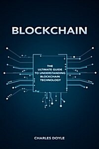 Blockchain: The Ultimate Guide to Understanding Blockchain Technology (Paperback)