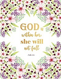Psalm 46: 5 God Is Within Her, She Will Not Fall: Composition Notebook, Notebook College Ruled Large XL 8.5x11, Floral Journal f (Paperback)