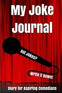 My Joke Journal: Diary for Aspiring Comedians (Paperback)