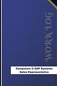 Computers & EDP Systems Sales Representative Work Log: Work Journal, Work Diary, Log - 126 Pages, 6 X 9 Inches (Paperback)