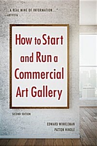 How to Start and Run a Commercial Art Gallery (Second Edition) (Paperback)