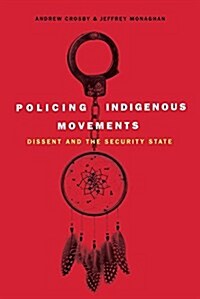 Policing Indigenous Movements: Dissent and the Security State (Paperback)