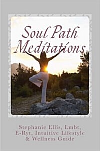 Soul Path Meditations: Seven Offerings for Mind-Body-Spirit Renewal (Paperback)