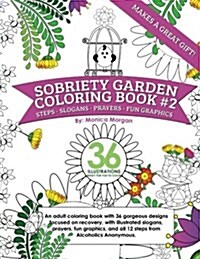 Sobriety Garden Coloring Book #2: An Adult Coloring Book with 36 Gorgeous Designs Centered Around Recovery with Illustrated Slogans, Sayings, and All (Paperback)