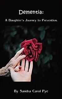 Dementia: A Daughters Journey to Prevention (Paperback)