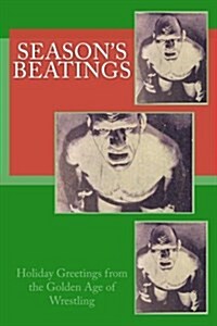 Seasons Beatings: Holiday Wishes from the Golden Age of Wrestling (Paperback)