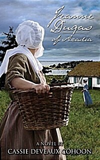 Jeanne Dugas of Acadia, a Novel (Paperback)