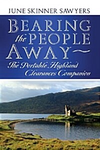 Bearing the People Away: The Portable Highland Clearances Companion (Paperback)