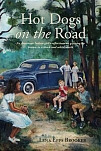 Hot Dogs on the Road: An American Indian Girls Reflections on Growing Up Brown in a Black and White World (Paperback)