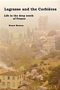 Lagrasse and the Corbi?es: Life in the deep south of France (Paperback)