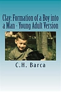 Clay: Formation of a Boy Into a Man - Young Adult Version (Paperback)